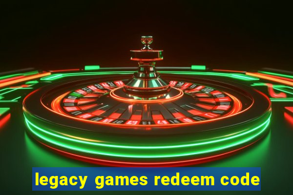 legacy games redeem code